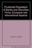 Prudential regulation of banks and securities firms : European and international aspects : based on a seminar organised by the Centre for European and International Financial Law, University of Siena,