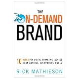 The On-Demand Brand: 10 Rules for Digital Marketing Success in an Anytime, Everywhere World