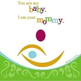 You are my baby. I am your mommy.