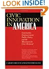 Civic Innovation in America: Community Empowerment, Public Policy, and the Movement for Civic Renewal