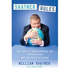 Shatner Rules: Your Guide to Understanding the Shatnerverse and the World at Large