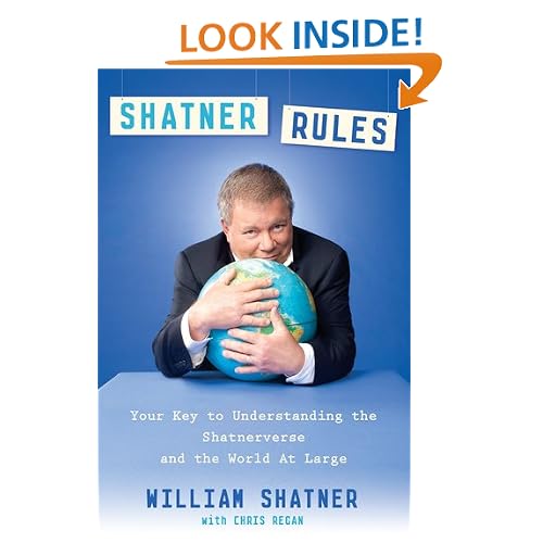 Shatner Rules: Your Guide to Understanding the Shatnerverse and the World at Large