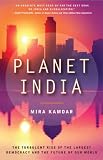 Planet India: How the Fastest Growing Democracy Is Transforming America and the World