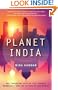 Planet India: The Turbulent Rise of the Largest Democracy and the Future of Our World