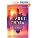 Planet India: The Turbulent Rise of the Largest Democracy and the Future of Our World