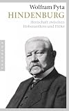 Hindenburg: Herrschaft zwischen Hohenzollern und Hitler - Wolfram Pyta