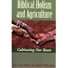Biblical Holism and Agriculture: Cultivating Our Roots by David J. Evans, Ronald J. Vos, and Keith P. Wright
