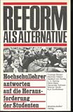 Reform als Alternative - Thomas Ellwein, Manfred H&auml;ttich, Hartmut von Hentig, C.D. Kernig, Hans Maier, Alexander Schwan