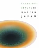 Crafting beauty in modern Japan : celebrating fifty years of the Japan Traditional Art Crafts Exhibition