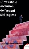 L'irr�sistible ascension de l'argent : De Babylone � Wall Street