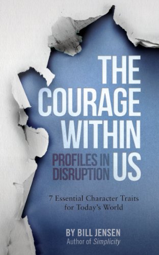 The Courage Within Us: Profiles In Disruption, 7 Essential Character Traits For Today's Crazy World