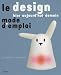 Le design hier, aujourd'hui, demain (ancienne �dition)