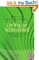 Der Weg der Achtsamkeit: Bewusstheit und Meditation im t�glichen Leben