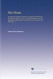 Dios Rome: An Historical Narrative Originally Composed in Greek During the Reigns of Septimius Severus, Geta and Caracalla, Macrinus, Elagabalus and ... and Now Presented in English Form, V. 1