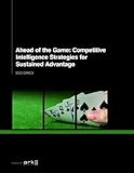 Ahead of the game : competitive intelligence strategies for sustained advantage