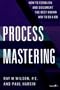 Process Mastering: How to Establish and Document the Best Known Way to Do a Job (Productivity's Shopfloor)