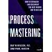 Process Mastering: How to Establish and Document the Best Known Way to Do a Job (Productivity's Shopfloor)