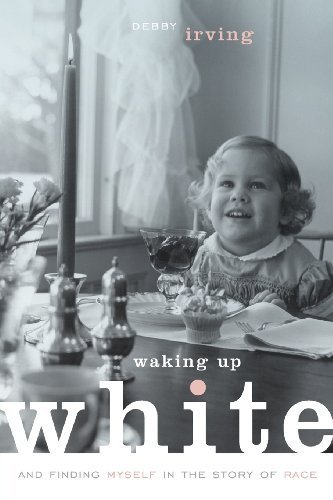 Waking Up White, and Finding Myself in the Story of Race by Irving, Debby (2014) Paperback