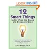 12 Smart Things to Do When the Booze and Drugs Are Gone: Choosing Emotional Sobriety through Self-Awareness and Right Action