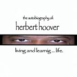 Autobiography of:  Herbert Hoover Living & Learnin