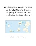 Review ICON Group International, Inc.  / The 2009-2014 World Outlook for Lowfat Natural Cheese Weighing 3 Pounds or Less Excluding Cottage Cheese