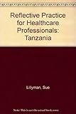 Reflective practice for health care professionals : Tanzania