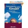 Sch�chterne Kinder st�rken: Wie sie �ngste �berwinden, ihre Gaben entdecken und die Pers�nlichkeit entfalten