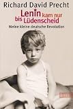 Lenin kam nur bis L&uuml;denscheid: Meine kleine deutsche Revolution - Richard David Precht