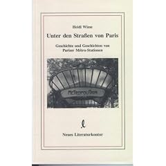 Unter den Stra�en von Paris. Geschichte und Geschichten von Pariser Metro-Stationen