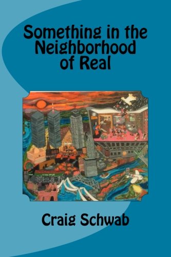 Something in the Neighborhood of Real, by Craig Schwab