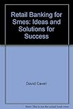 Retail banking for SMEs : ideas and solutions for success