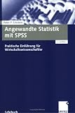 Angewandte Statistik mit SPSS: Praktische Einf&uuml;hrung f&uuml;r Wirtschaftswissenschaftler - Peter P. Eckstein