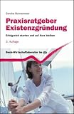 Praxisratgeber Existenzgr�ndung: Erfolgreich starten und auf Kurs bleiben