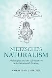 Nietzsche's naturalism : philosophy and the life sciences in the nineteenth century