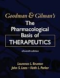 Goodman and Gilman s The Pharmacological Basis of Therapeutics, Eleventh Edition (Goodman and Gilman S the Pharmacological Basis of Therapeutics)