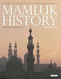 Mamluk history through architecture : monuments, culture and politics in medieval Egypt and Syria