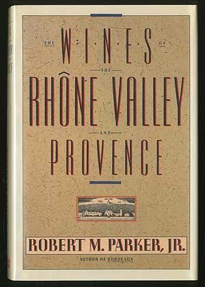 Wines of the Rhone Valley and Provence by Robert M Parker Jr (1987) Hardcover