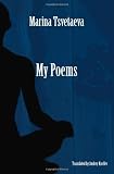 My Poems: Selected Poetry Of Marina Tsvetaeva (English and Russian Edition)