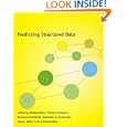 Predicting Structured Data (Neural Information Processing) by G�khan H. Bakir, Thomas Hofmann, Bernhard Schölkopf, and Alexander J. Smola