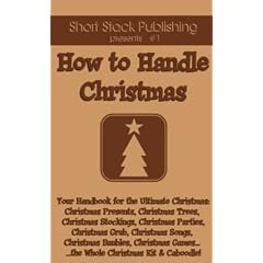 How to Handle Christmas: Your Handbook for the Ultimate Christmas Presents, Traditions, Trees, Stockings, Parties, Grub, Songs, Baubles and Games - ... Games - the Whole Christmas Kit and Caboodle!