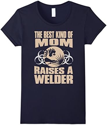Women's The Best Kind Of Mom, Raises A Welder - Welder Shirt Large Navy