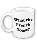 What The French Toast Coffee Mug