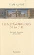 Les m�tamorphoses de la cit� : Essai sur la dynamique de l'Occident