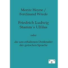 Friedrich Ludwig Stamms Ulfilas: oder die uns erhaltenen Denkm�ler der gotischen Sprache