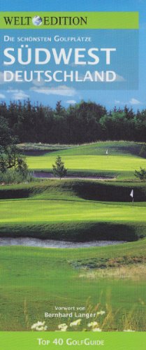 Clef Creative Communicati GolfGuide S&uuml;dwestdeutschland: Die sch&ouml;nsten Golfpl&auml;tze in Baden-W&uuml;rttemberg, Hessen, Rheinland-Pfalz und Saarland