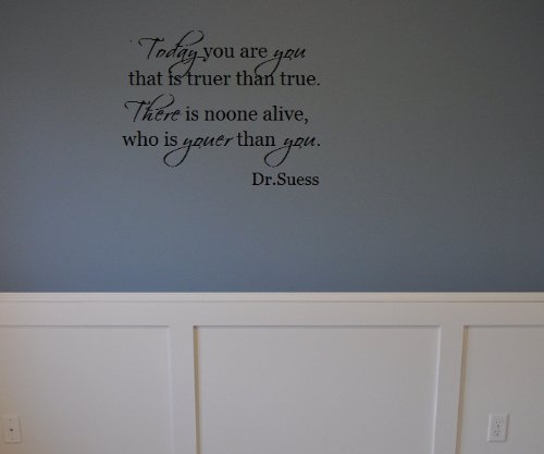 Dr.Seuss quote Today you are you that's truer than true