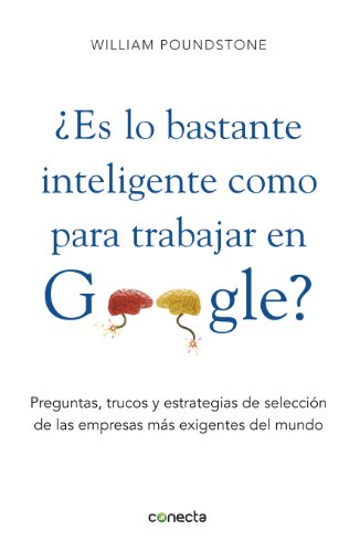¿Es lo bastante inteligente para trabajar en Google?: Preguntas, trucos y estrategias de selección de las empresas más exigentes (Spanish Edition)