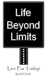Life Beyond Limits, Live for Today!