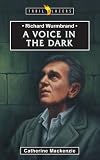 Richard Wurmbrand A Voice In The Dark (Trail Blazers)