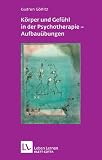 K�rper und Gef�hl in der Psychotherapie - Aufbau�bungen (Leben Lernen 121)